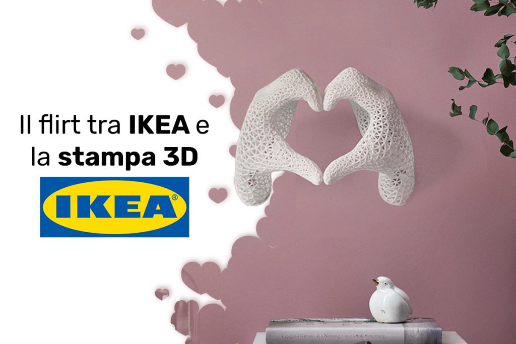 Il flirt tra Ikea e la stampa 3D