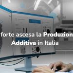 In forte ascesa la Produzione Additiva in Italia